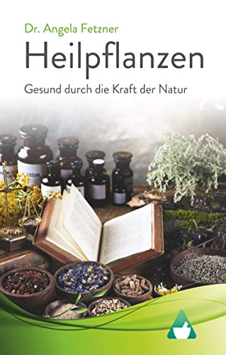 Heilpflanzen - Gesund durch die Kraft der Natur von Books on Demand GmbH